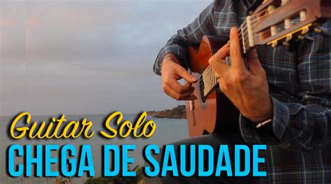  Chega de Saudade;  A Lush Melodic Tapestry Woven with Lyrical Guitar Strums and Soothing Vocals