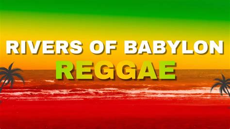 Rivers of Babylon  - Upbeat reggae rhythms meet soulfully introspective lyrics for an unforgettable musical experience